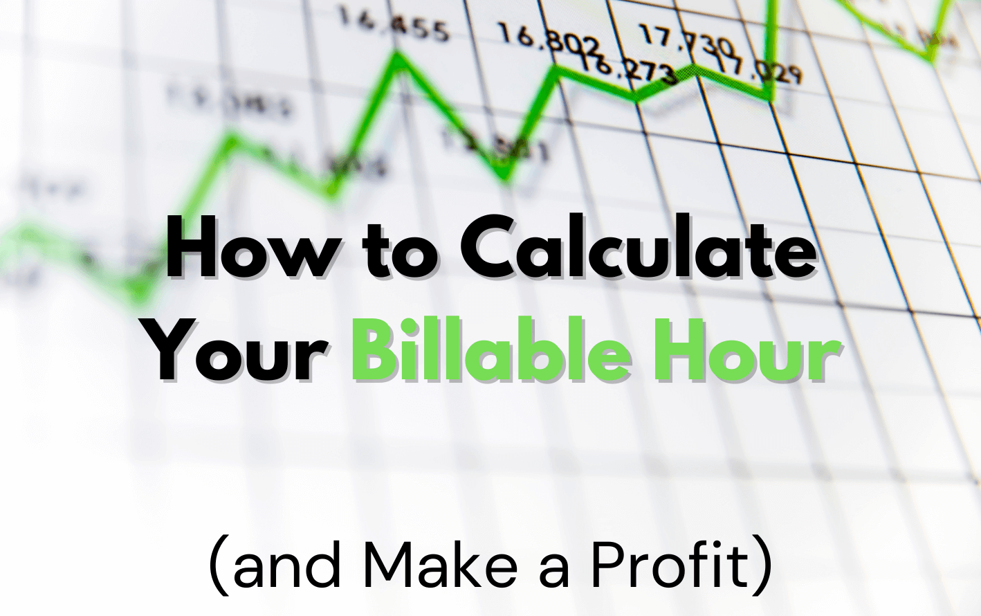 How to Calculate Your Billable Hour (and Make a Profit)