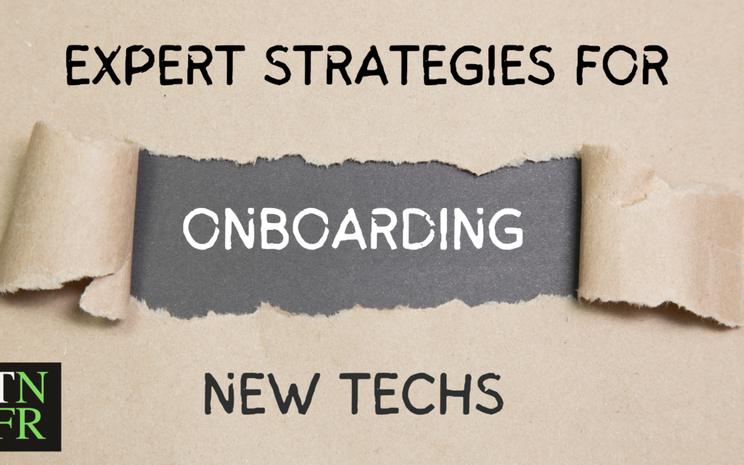 Expert Strategies for Onboarding New Techs